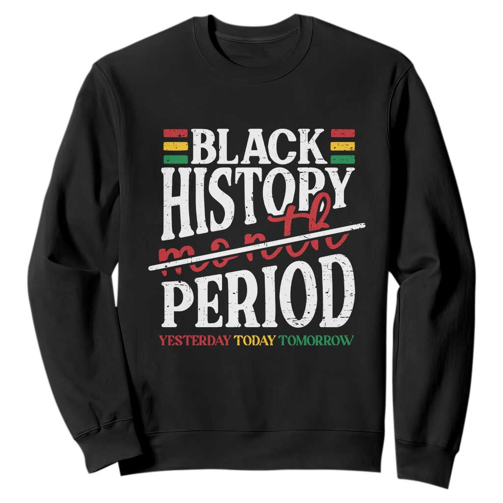 Funny Black History Period Yesterday Today Tomorrow Sweatshirt Pride African American Month