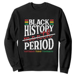 Funny Black History Period Yesterday Today Tomorrow Sweatshirt Pride African American Month
