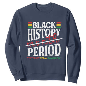 Funny Black History Period Yesterday Today Tomorrow Sweatshirt Pride African American Month