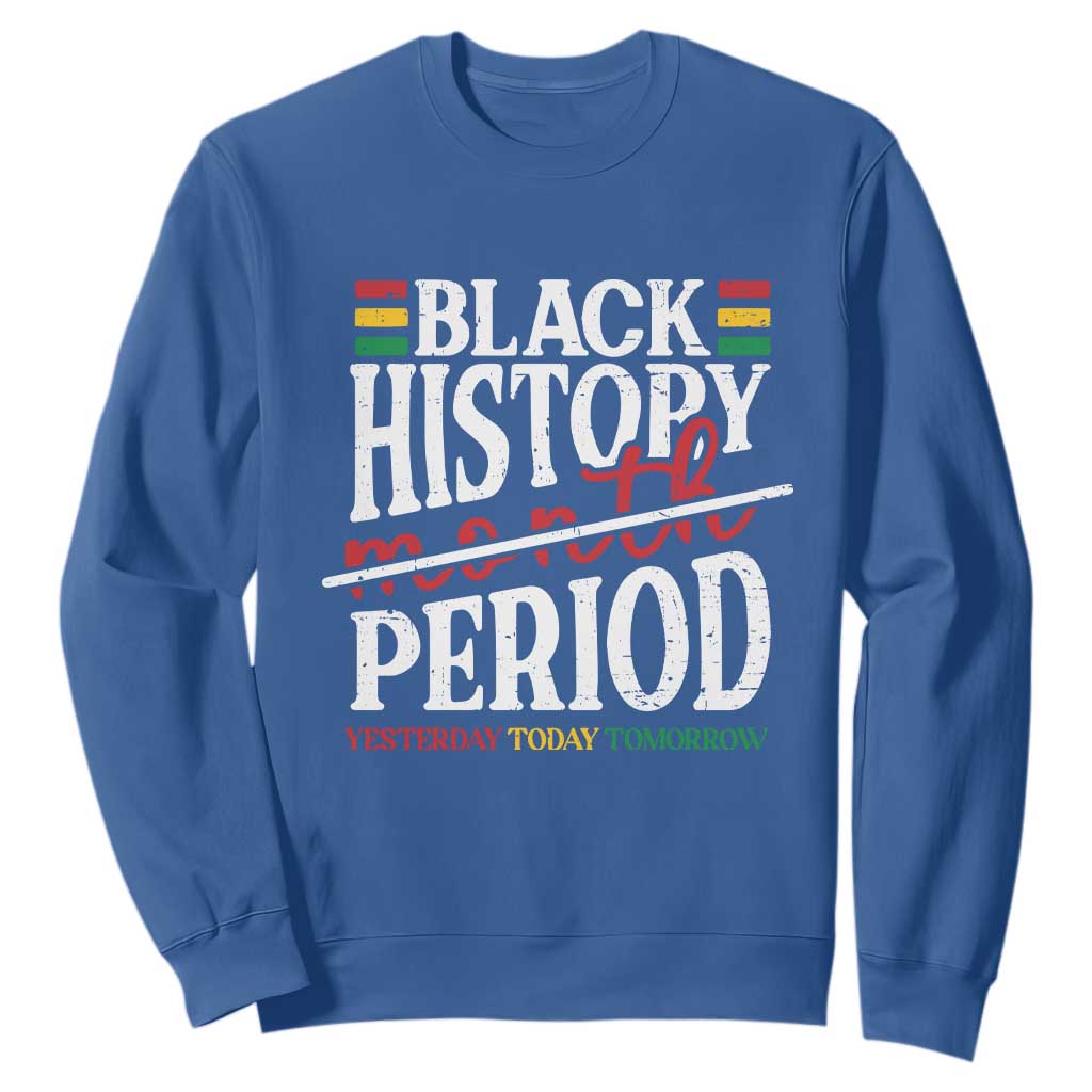 Funny Black History Period Yesterday Today Tomorrow Sweatshirt Pride African American Month