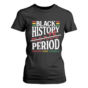 Funny Black History Period Yesterday Today Tomorrow T Shirt For Women Pride African American Month