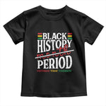 Funny Black History Period Yesterday Today Tomorrow Toddler T Shirt Pride African American Month