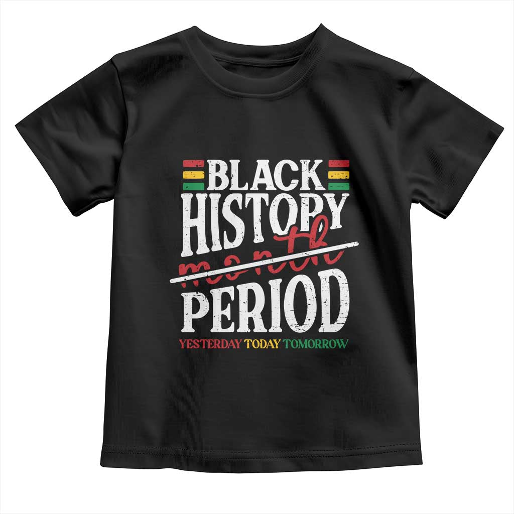 Funny Black History Period Yesterday Today Tomorrow Toddler T Shirt Pride African American Month
