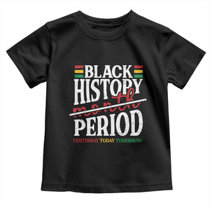 Funny Black History Period Yesterday Today Tomorrow Toddler T Shirt Pride African American Month