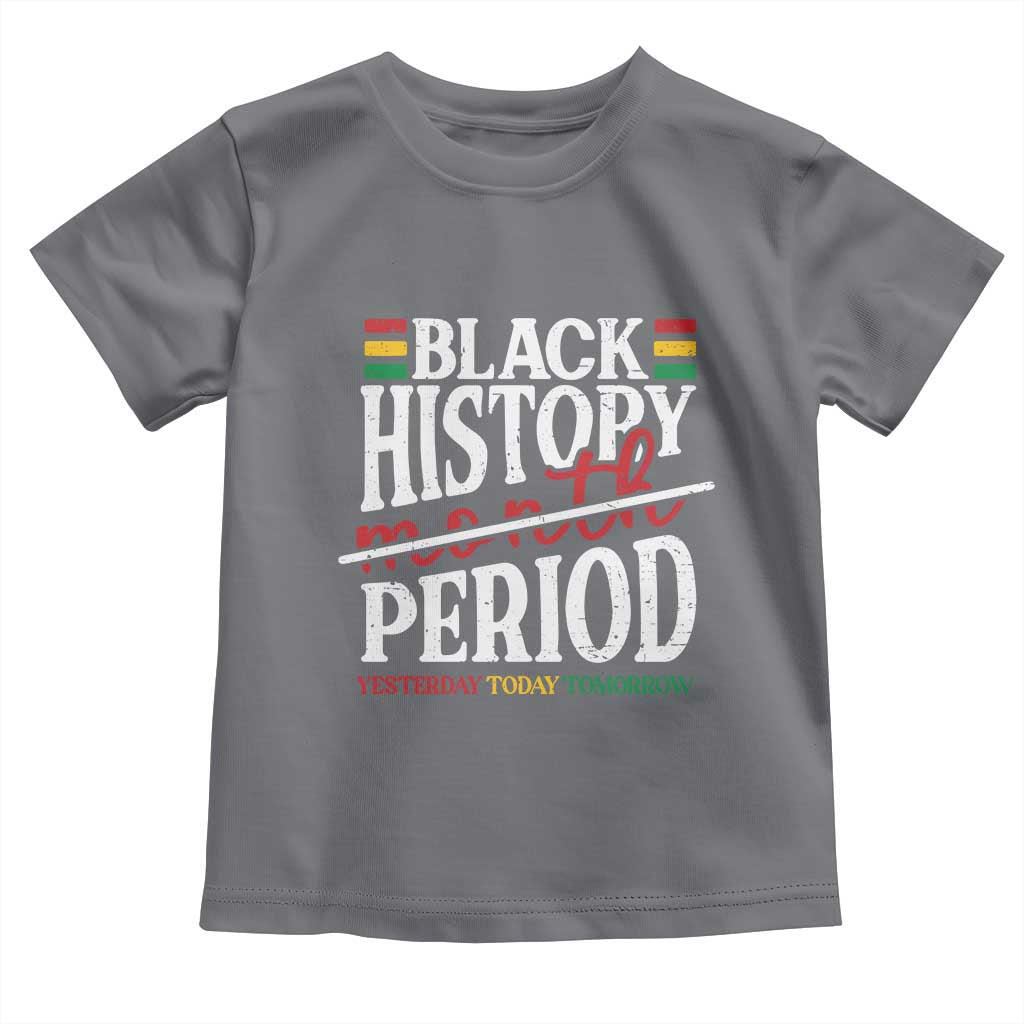Funny Black History Period Yesterday Today Tomorrow Toddler T Shirt Pride African American Month