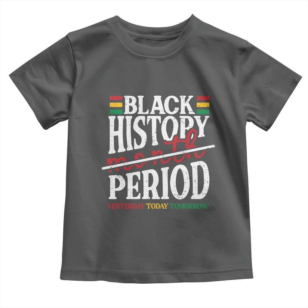 Funny Black History Period Yesterday Today Tomorrow Toddler T Shirt Pride African American Month