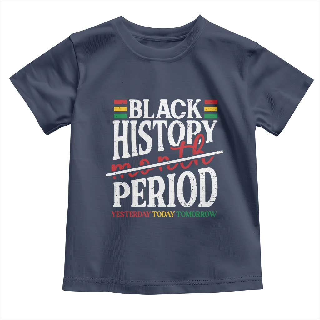 Funny Black History Period Yesterday Today Tomorrow Toddler T Shirt Pride African American Month
