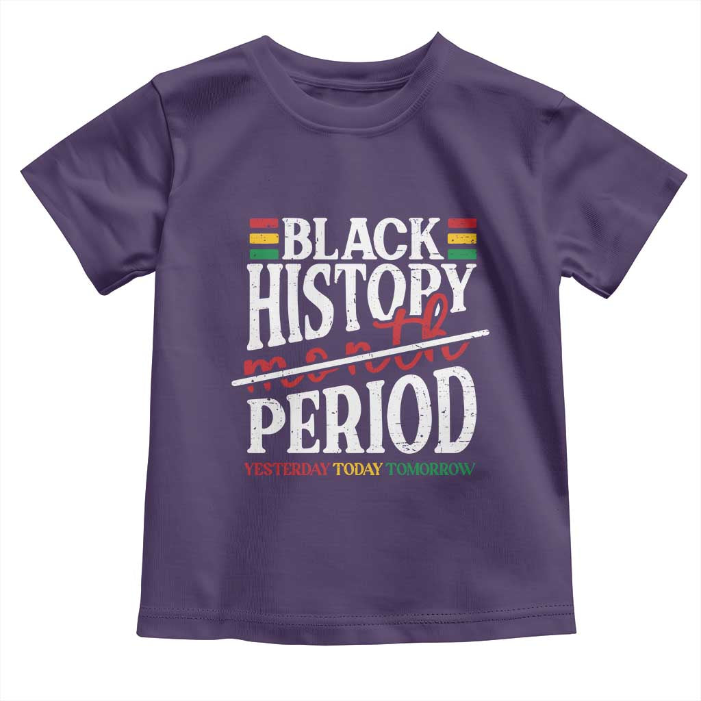 Funny Black History Period Yesterday Today Tomorrow Toddler T Shirt Pride African American Month