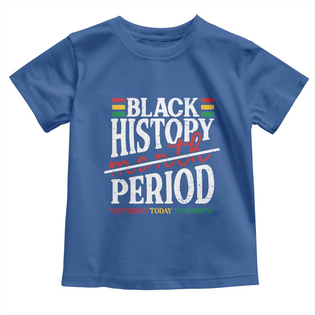 Funny Black History Period Yesterday Today Tomorrow Toddler T Shirt Pride African American Month