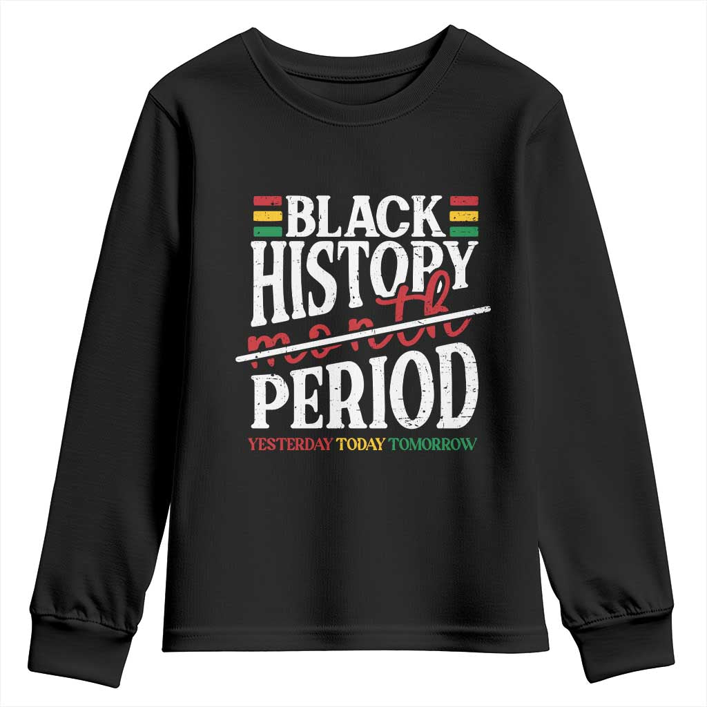 Funny Black History Period Yesterday Today Tomorrow Youth Sweatshirt Pride African American Month