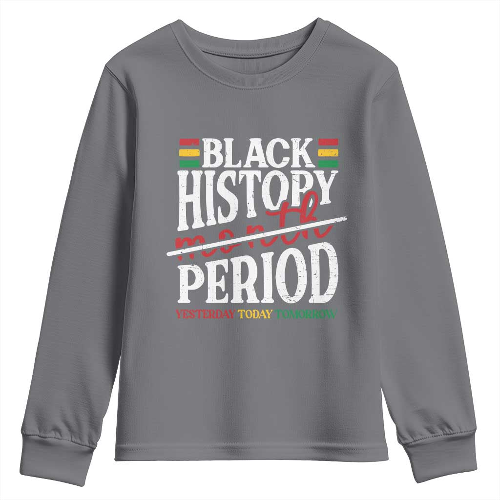 Funny Black History Period Yesterday Today Tomorrow Youth Sweatshirt Pride African American Month