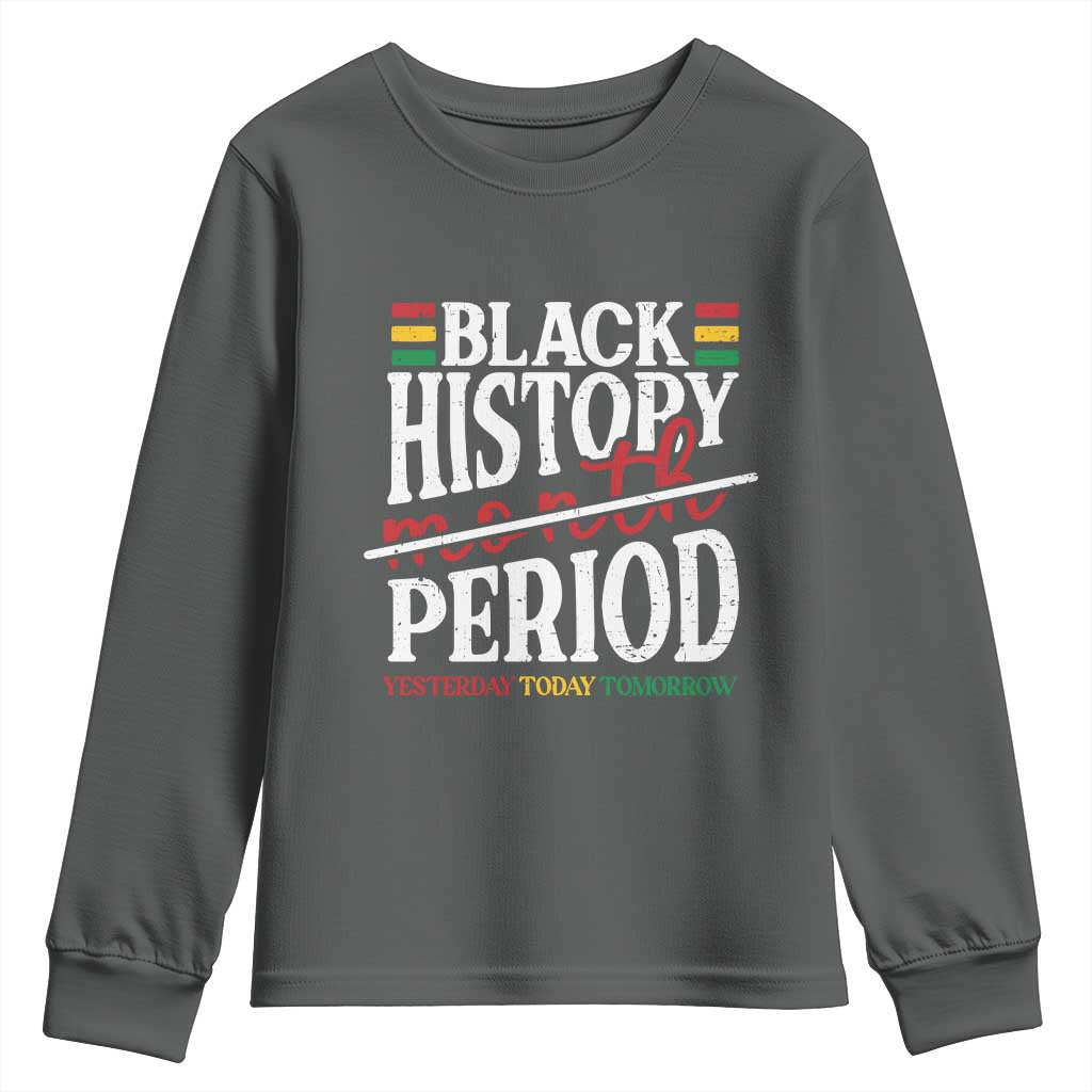 Funny Black History Period Yesterday Today Tomorrow Youth Sweatshirt Pride African American Month