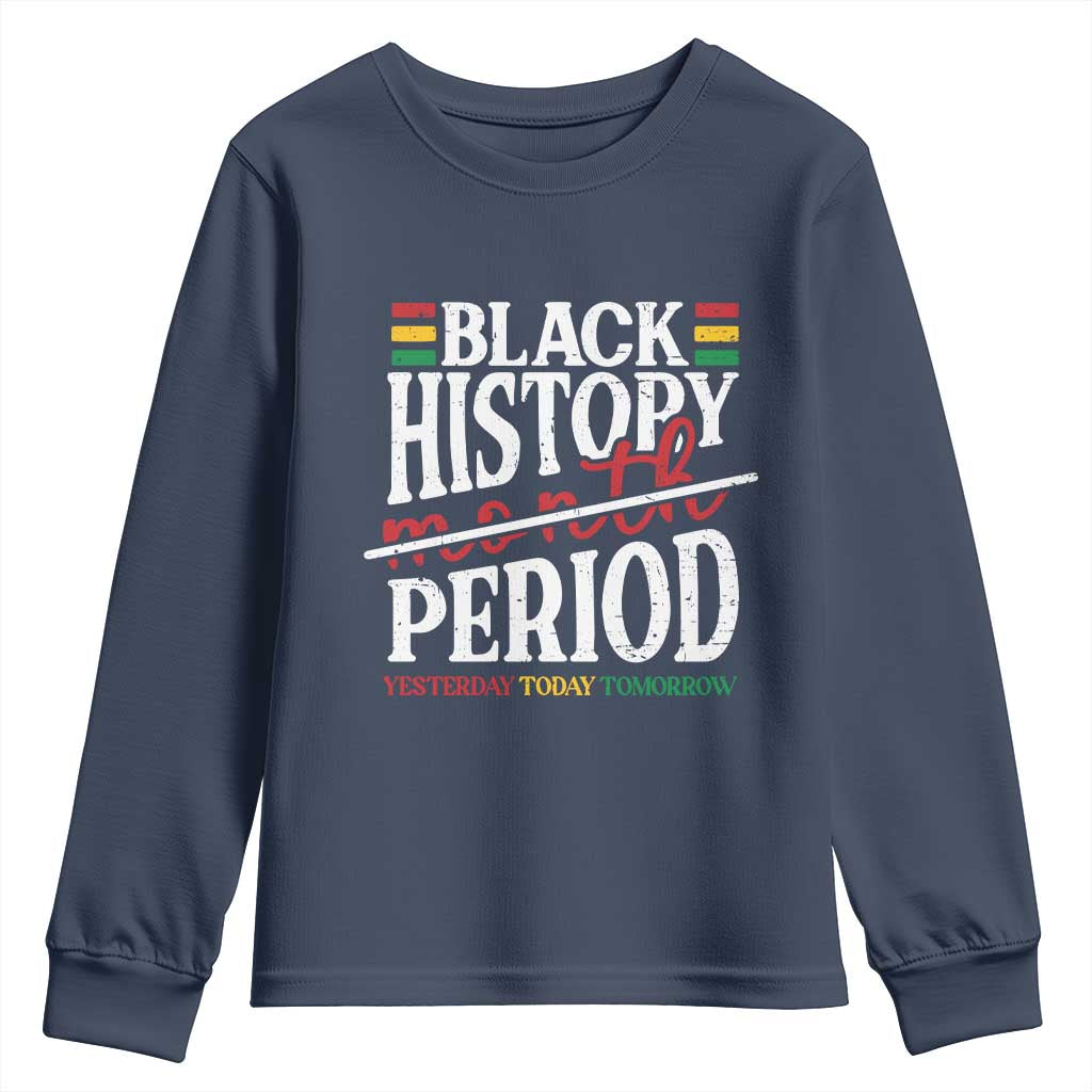 Funny Black History Period Yesterday Today Tomorrow Youth Sweatshirt Pride African American Month