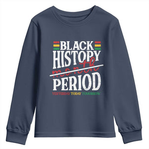 Funny Black History Period Yesterday Today Tomorrow Youth Sweatshirt Pride African American Month