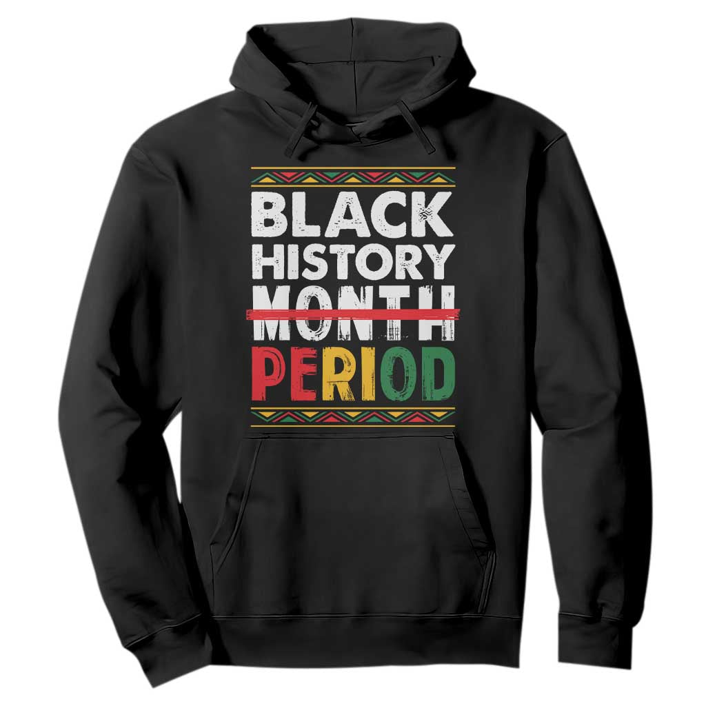Funny Black History Period Hoodie Pride African American Month