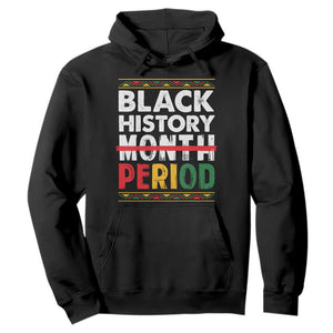 Funny Black History Period Hoodie Pride African American Month