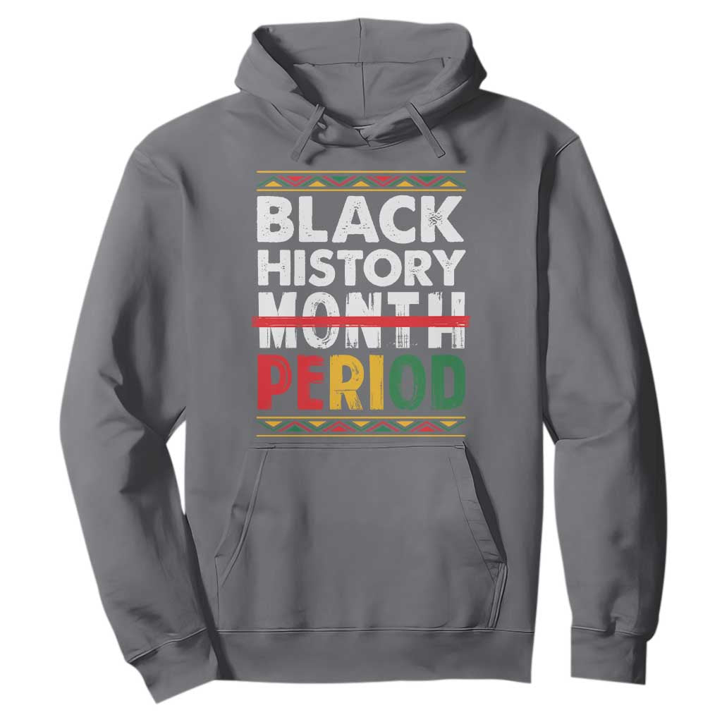 Funny Black History Period Hoodie Pride African American Month