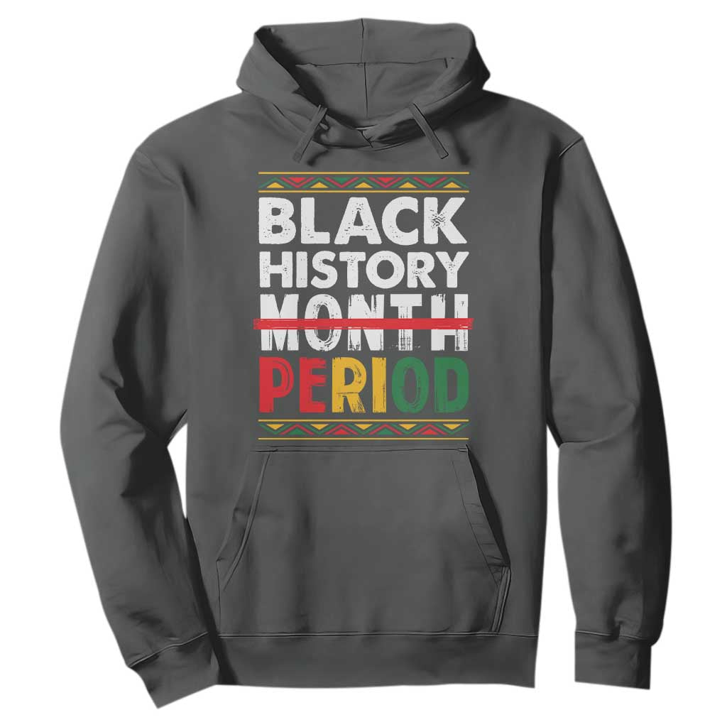 Funny Black History Period Hoodie Pride African American Month