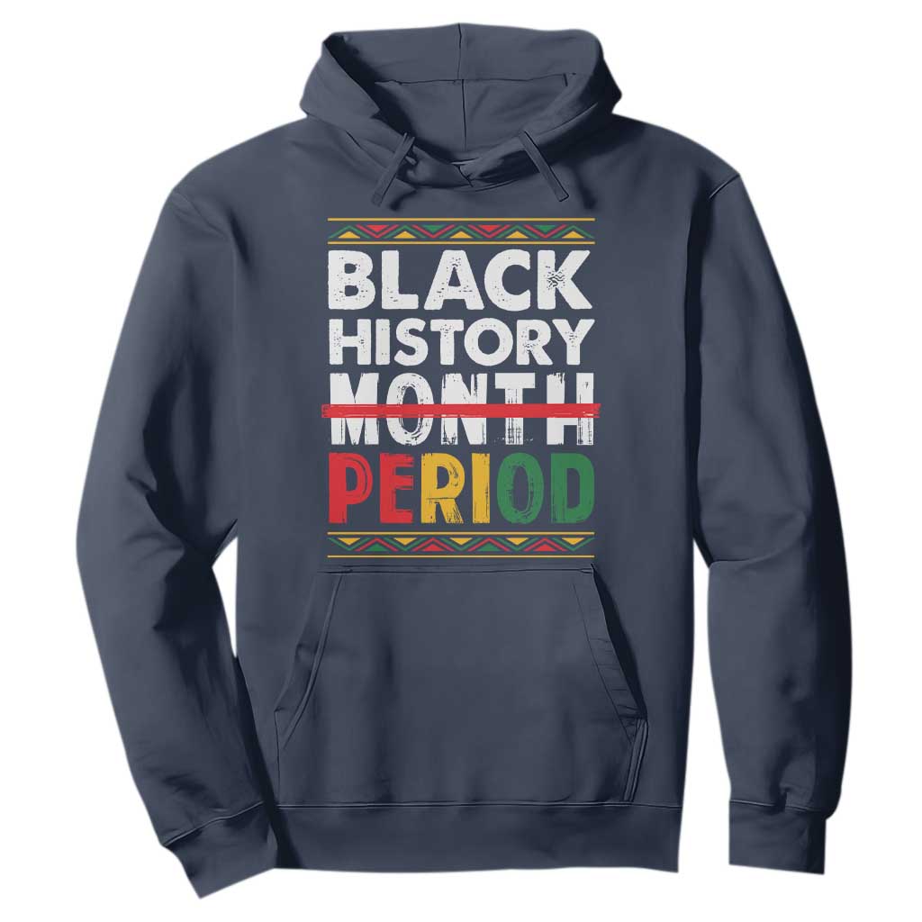 Funny Black History Period Hoodie Pride African American Month