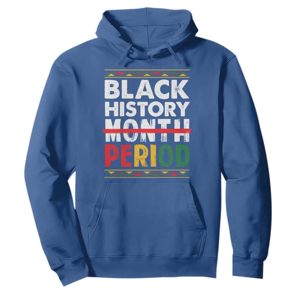 Funny Black History Period Hoodie Pride African American Month
