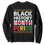 Funny Black History Period Sweatshirt Pride African American Month