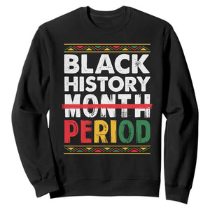 Funny Black History Period Sweatshirt Pride African American Month