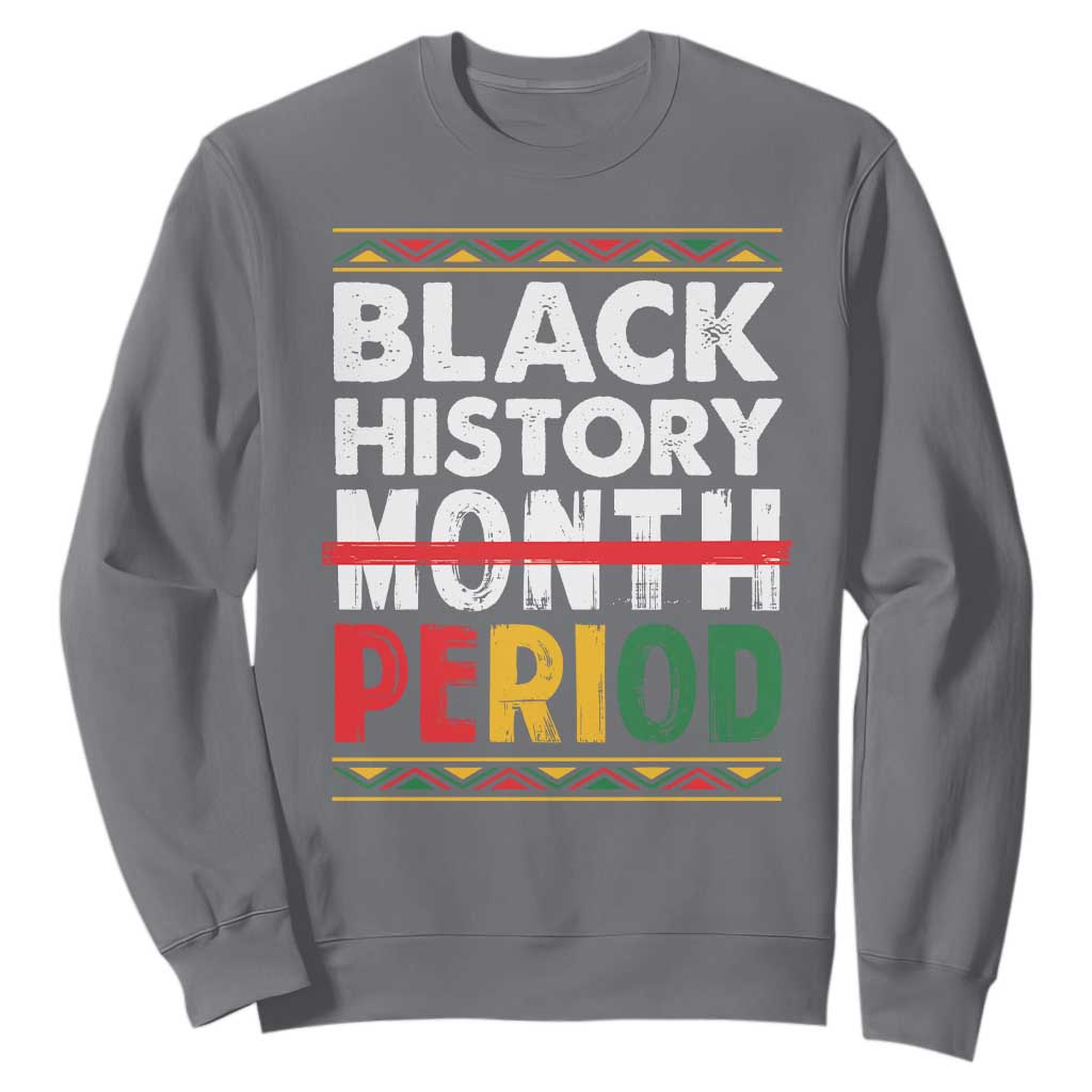 Funny Black History Period Sweatshirt Pride African American Month