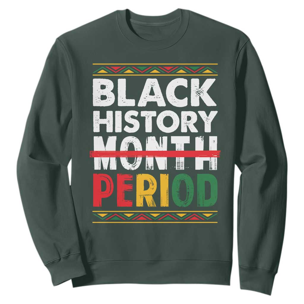 Funny Black History Period Sweatshirt Pride African American Month