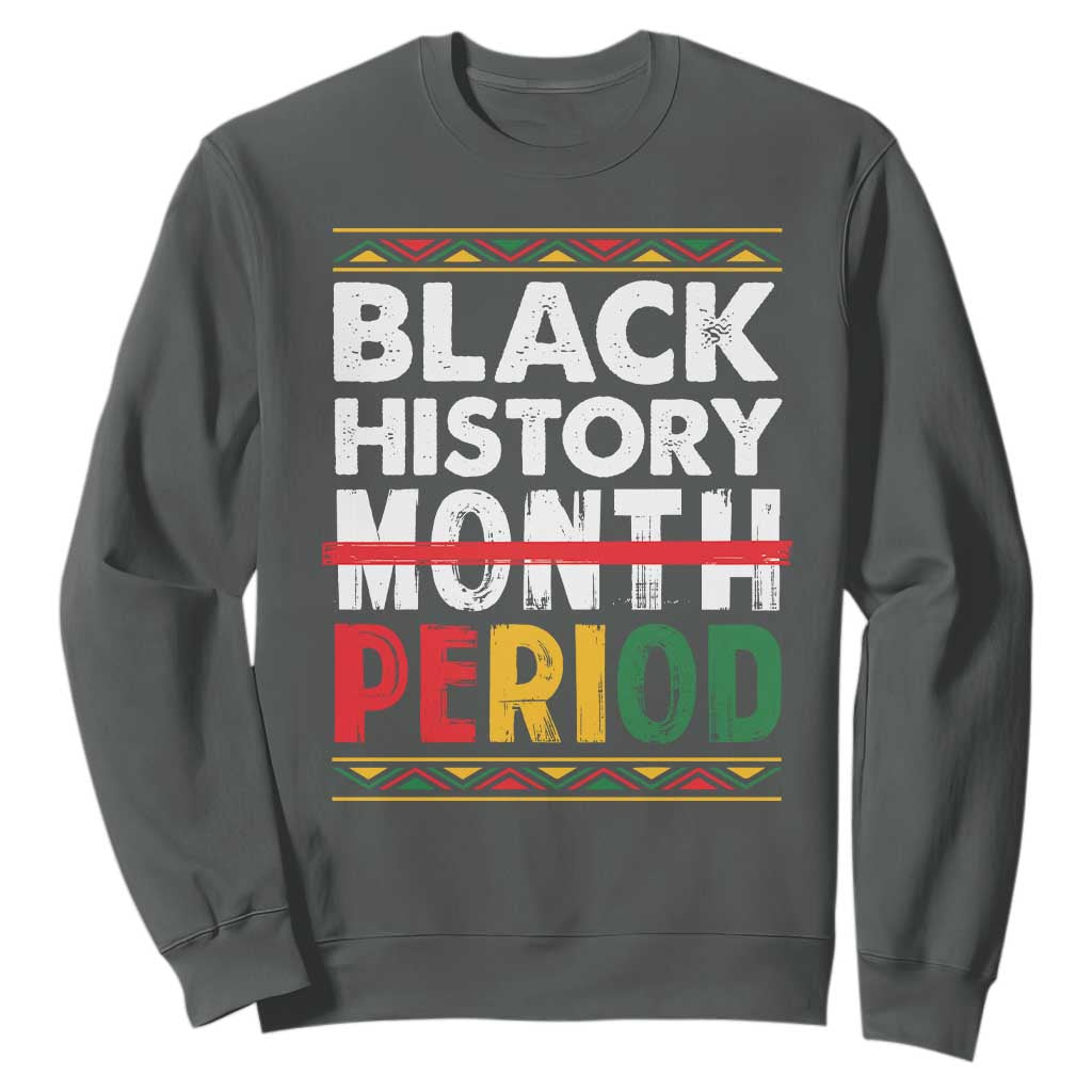 Funny Black History Period Sweatshirt Pride African American Month