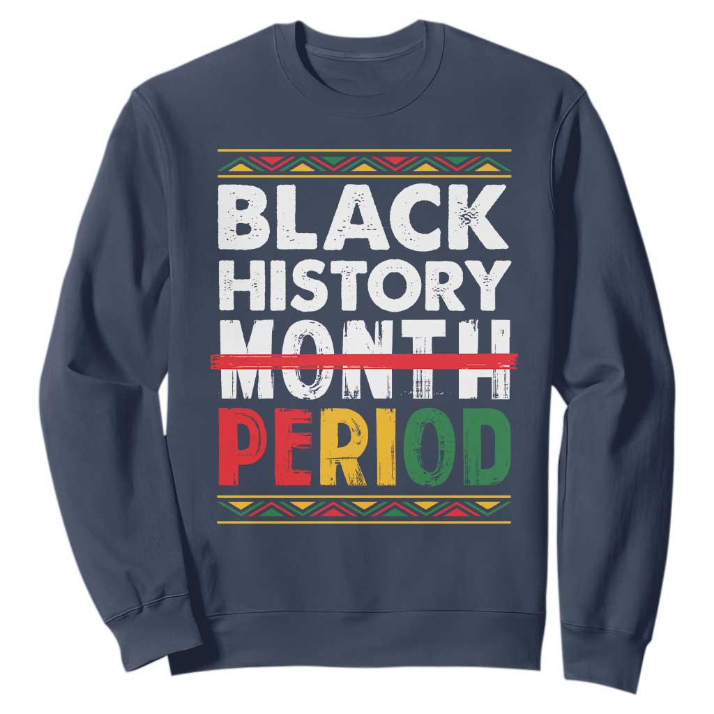 Funny Black History Period Sweatshirt Pride African American Month