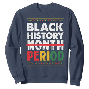 Funny Black History Period Sweatshirt Pride African American Month