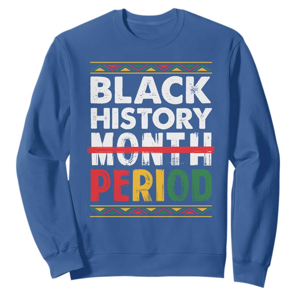 Funny Black History Period Sweatshirt Pride African American Month