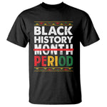 Funny Black History Period T Shirt Pride African American Month