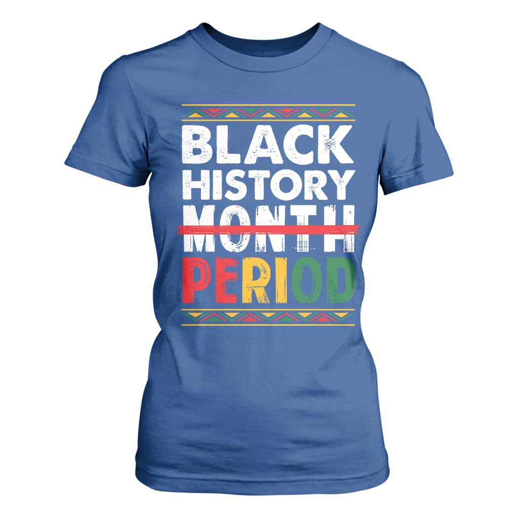 Funny Black History Period T Shirt For Women Pride African American Month
