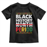 Funny Black History Period Toddler T Shirt Pride African American Month