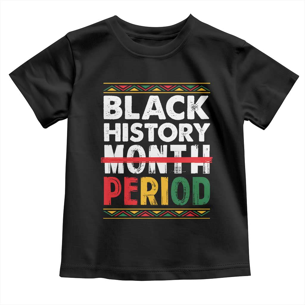 Funny Black History Period Toddler T Shirt Pride African American Month