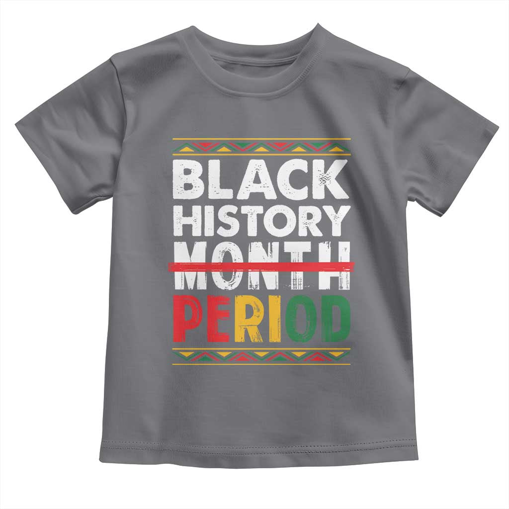 Funny Black History Period Toddler T Shirt Pride African American Month