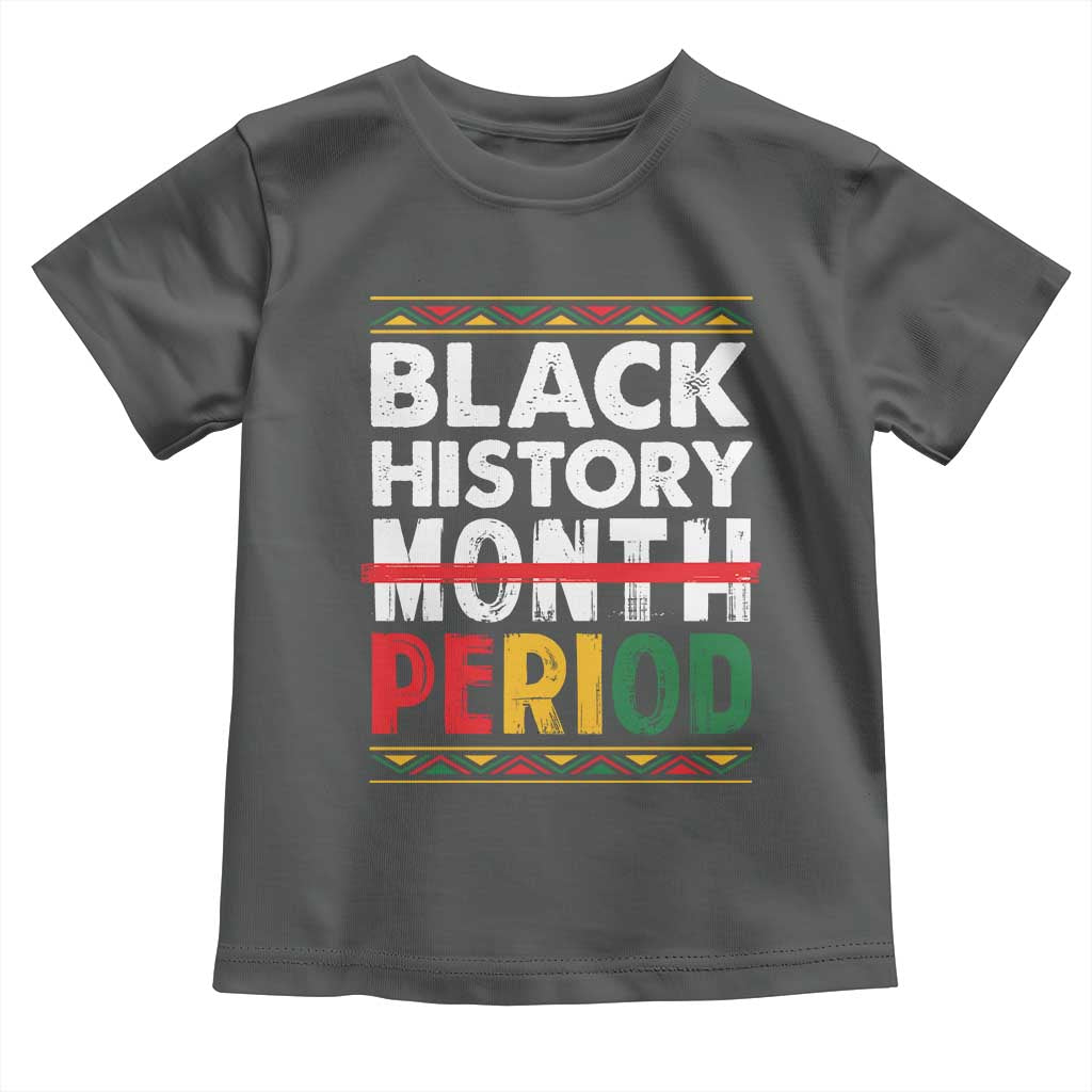 Funny Black History Period Toddler T Shirt Pride African American Month