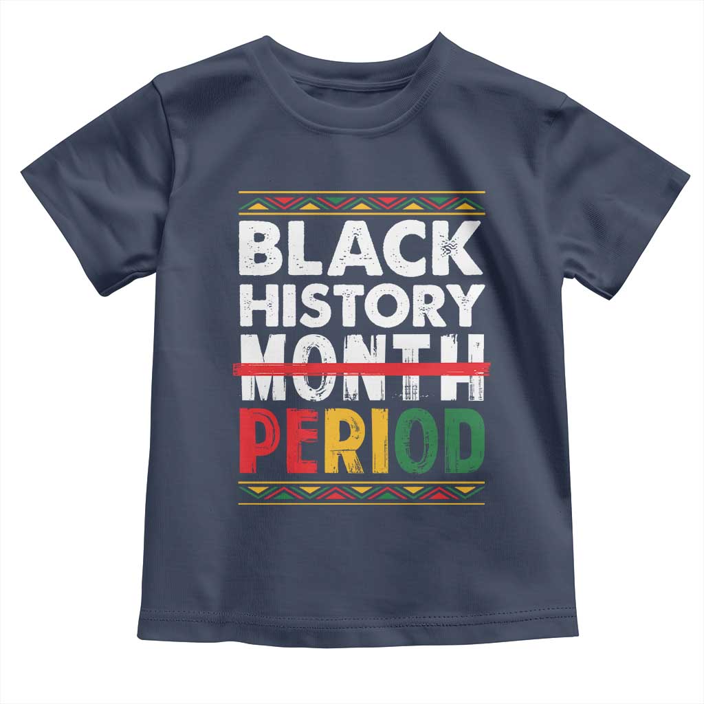 Funny Black History Period Toddler T Shirt Pride African American Month