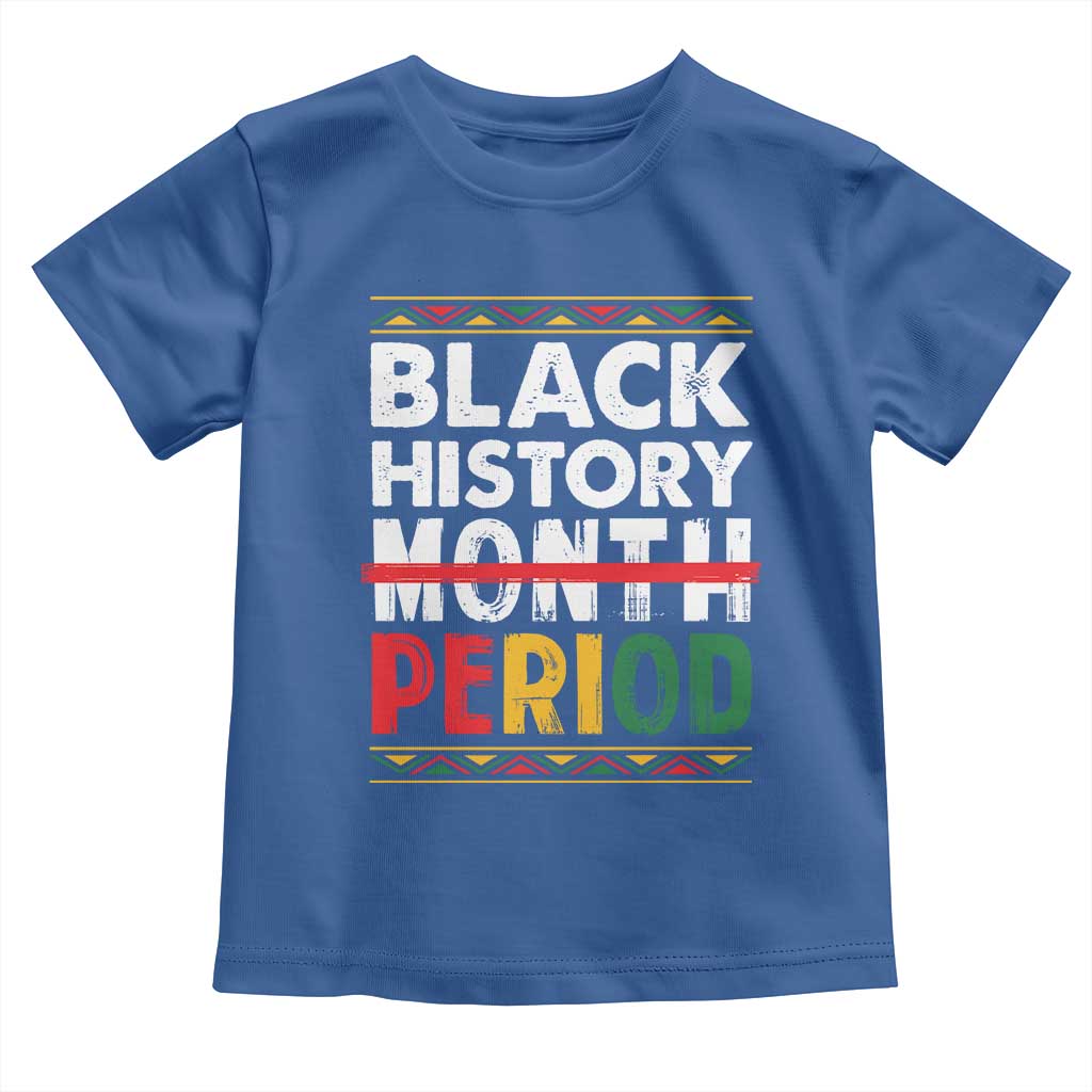 Funny Black History Period Toddler T Shirt Pride African American Month