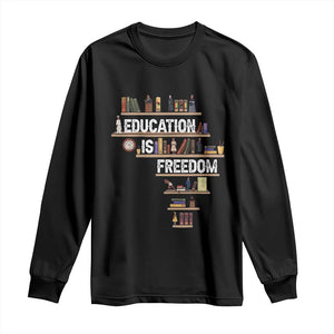 Education Is Freedom Long Sleeve Shirt Black History Month Teacher Black Leaders Figure