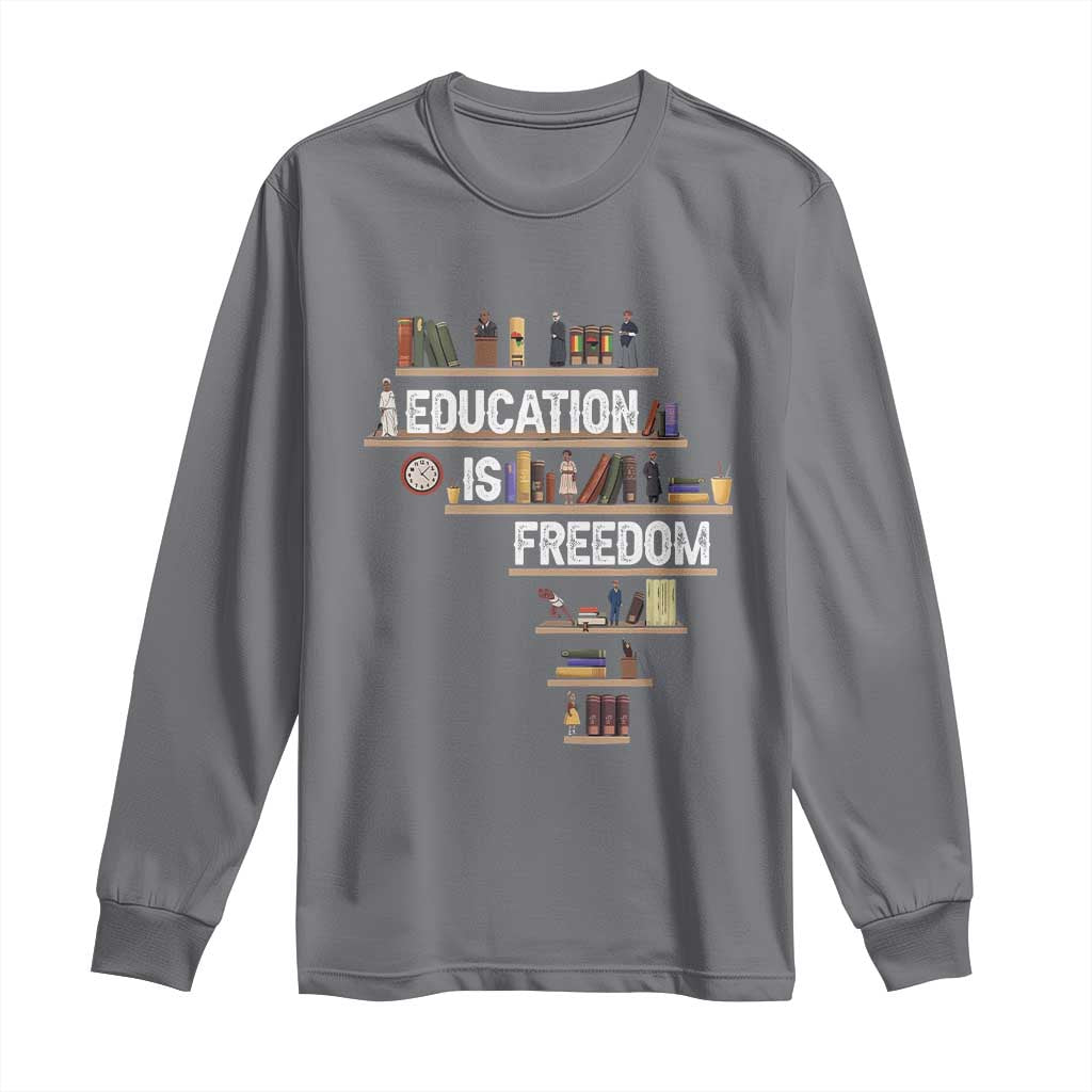 Education Is Freedom Long Sleeve Shirt Black History Month Teacher Black Leaders Figure