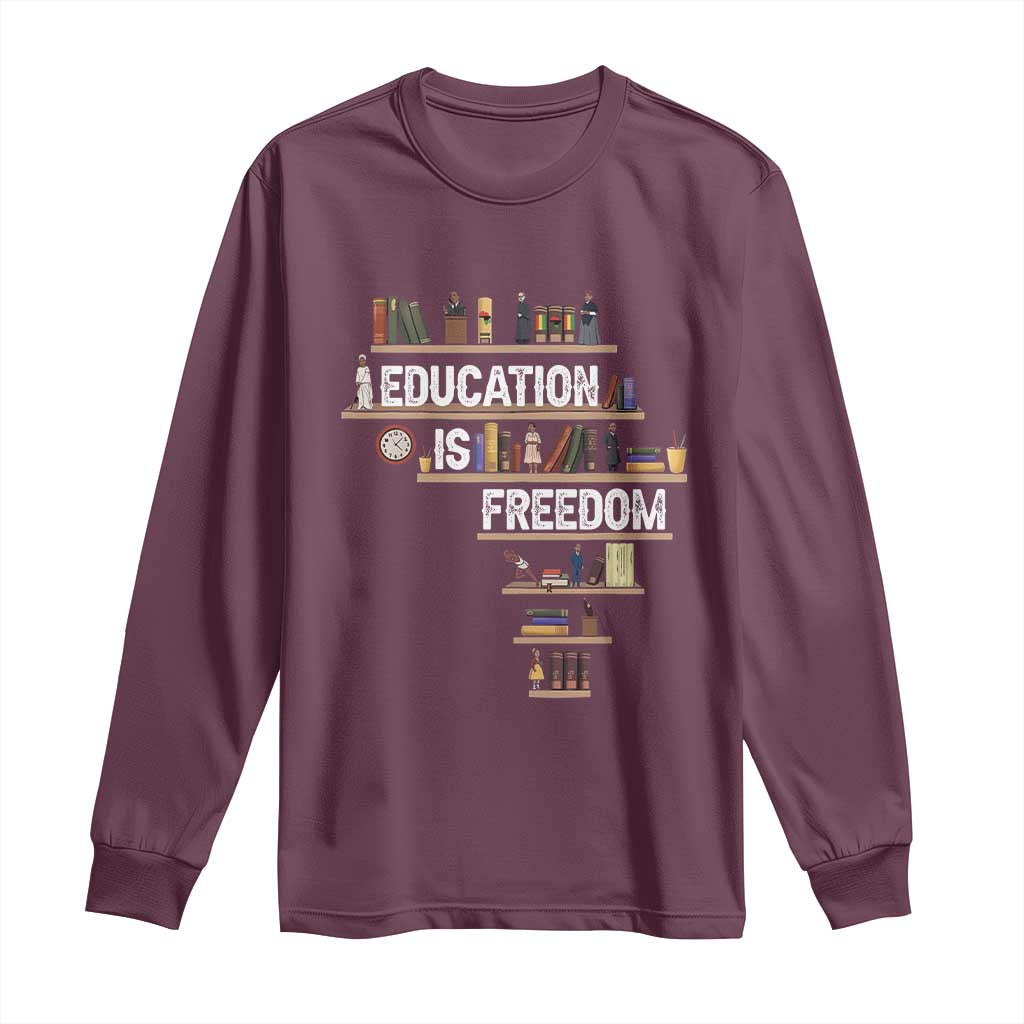 Education Is Freedom Long Sleeve Shirt Black History Month Teacher Black Leaders Figure