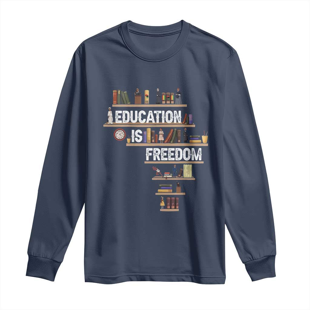 Education Is Freedom Long Sleeve Shirt Black History Month Teacher Black Leaders Figure