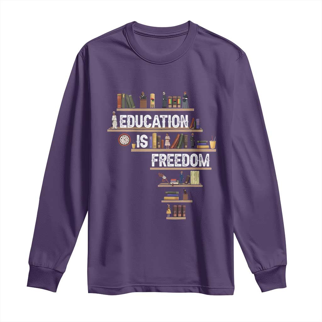 Education Is Freedom Long Sleeve Shirt Black History Month Teacher Black Leaders Figure