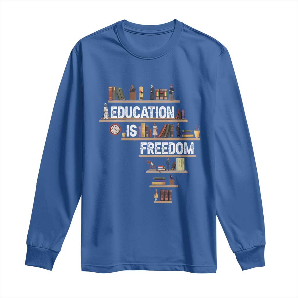 Education Is Freedom Long Sleeve Shirt Black History Month Teacher Black Leaders Figure