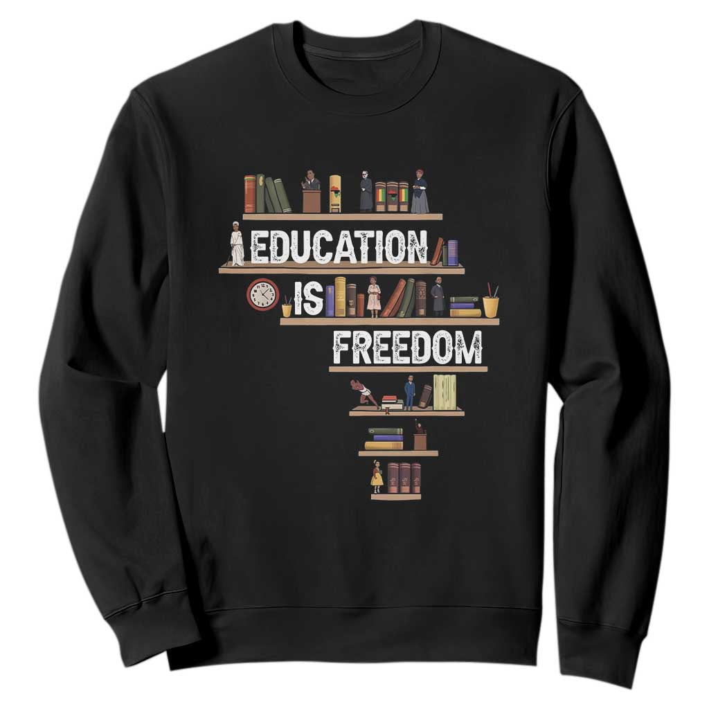 Education Is Freedom Sweatshirt Black History Month Teacher Black Leaders Figure