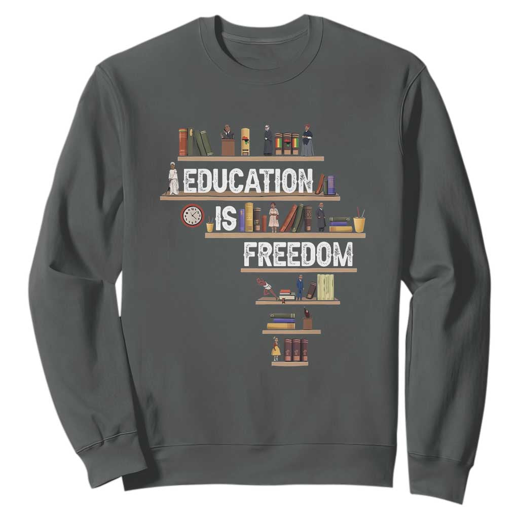 Education Is Freedom Sweatshirt Black History Month Teacher Black Leaders Figure