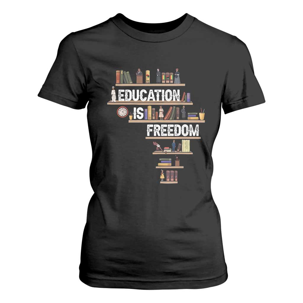 Education Is Freedom T Shirt For Women Black History Month Teacher Black Leaders Figure