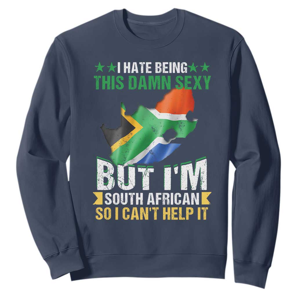 I Hate Being This Damn Sexy But I'm South African So I can't Help It Sweatshirt Vintage Saffa Flag